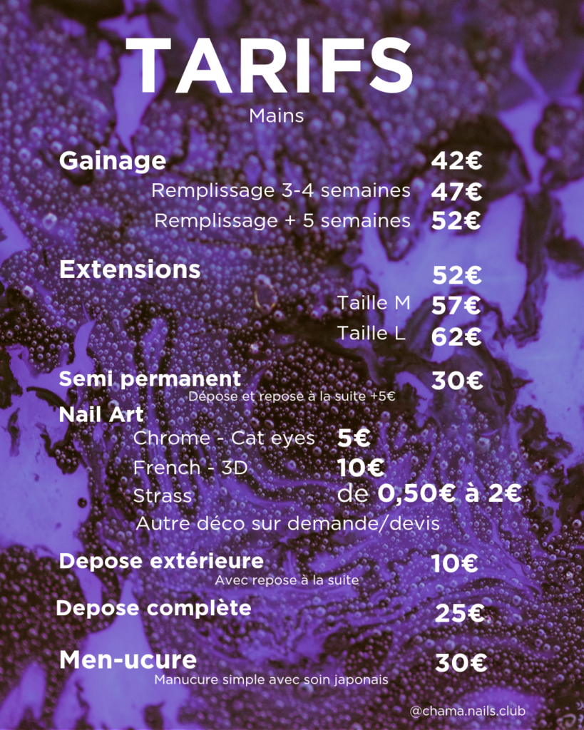 Prestations Mains de Chama Nails Club:
- Gainage BIAB
- Extensions Gel
- Vernis semi permanent
- Nail art
- Réparation
- Dépose
- Manucure
- couleurs